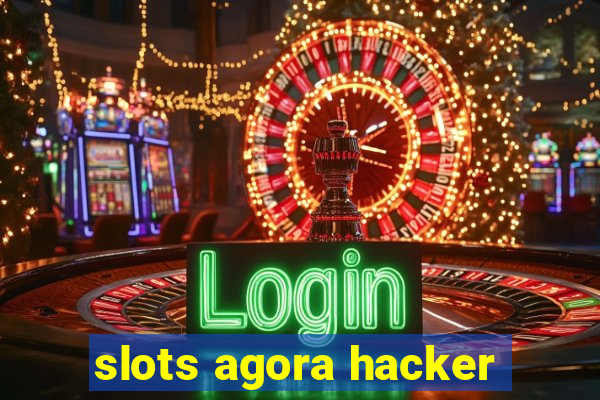 slots agora hacker